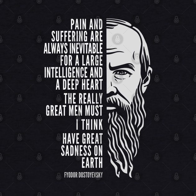 Fyodor Dostoyevsky Inspirational Quote: Pain And Suffering by Elvdant